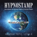 Hypnostamp : Uncovering the Healing Power of Postage Stamps - eBook