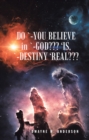 Do `-You Believe in `-God??? 'Is, `-Destiny 'Real??? - eBook