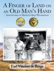 A Finger of Land on an Old Man's Hand : Adventures in Mexico's Baja Wilderness - eBook