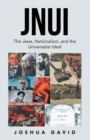 Jnui : The Jews, Nationalism, and the Universalist Ideal - eBook