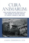 Cura Animarum: : The Sacred Heart Province of the Order of Friars Minor in North America: 1858-2023 - eBook