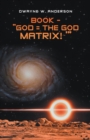 Book - "God = the God Matrix!~'" - eBook