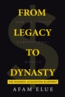 From Legacy To Dynasty : How To Create Generational Wealth - eBook