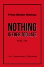 Nothing Is Ever Too Late : Love, Empowerment & Spirituality - eBook