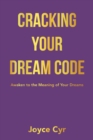 Cracking Your Dream Code : Awaken to the Meaning of Your Dreams - eBook