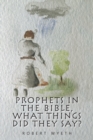 Prophets in the Bible,  What Things Did They Say? - eBook