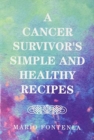 A Cancer Survivor's Simple and Healthy Recipes - Book