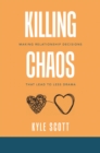 Killing Chaos : Making Relationship Decisions That Lead to Less Drama - eBook