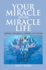 Your Miracle After Miracle Life  Celebrate Your Essence, Celebrate Your Eternity - eBook