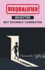 Disqualified, Rejected, but Divinely Connected - eBook