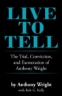 Live to Tell : The Trial, Conviction, and Exoneration of Anthony Wright - eBook
