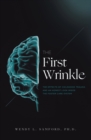 The First Wrinkle : The Effects of Childhood Trauma and an Honest Look Inside the Foster Care System - eBook