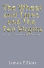 The Wheat and Tares and the Ten Virgins : The Overlooked Parables of Jesus - eBook