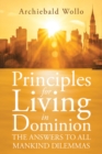 Principles for Living in Dominion : The Answers to All Mankind Dilemmas - eBook