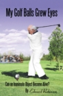 My Golf Balls Grew Eyes : Can an Inanimate Object Become Alive? - eBook