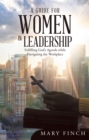 A Guide for Women in Leadership : Fulfilling God's Agenda While Navigating the Workplace - eBook