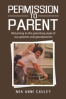 Permission to Parent : Returning to the Parenting Style of Our Parents and Grandparents - eBook