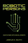 Robotic Persons : Our Future with Social Robots - eBook