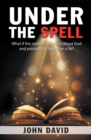 Under the Spell : What If the Notions You Have About God and Yourself Are Based on a Lie? - eBook