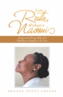 I Am Ruth, Without a Naomi : Designed to Bring Help and Healing to Daughters-In-Law - eBook