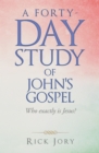 A Forty-Day Study of John's Gospel : Who Exactly Is Jesus? - eBook