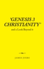 'Genesis 3 Christianity' : And a Look Beyond It - eBook