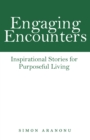 Engaging Encounters : Inspirational Stories for Purposeful Living - eBook