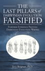 The Last Pillars of Darwinian Evolution Falsified : Further Evidence Proving Darwinian Evolution Wrong - eBook