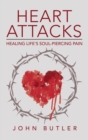 Heart Attacks : Healing Life's Soul-Piercing Pain - eBook