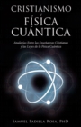Cristianismo Y Fisica Cuantica : Analogias Entre Las Ensenanzas Cristianas Y Las Leyes De La Fisica Cuantica - eBook