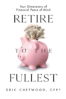 Retire to the Fullest : Four Dimensions of Financial Peace of Mind - eBook