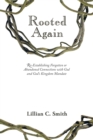 Rooted Again : Re-Establishing Forgotten or Abandoned Connections with God and God's Kingdom Mandate - eBook