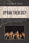 Oprah Theology : A Comparative Analysis of Oprah Winfrey's Worldview of Christianity and Biblical Christianity - eBook