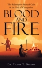 Blood and Fire : The Redemptive Story of  Cain & the God of Second Chance - eBook