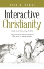Interactive Christianity : Study Guide Connecting the Dots................ the Interactions of Christ Followers  That Result in Making Disciples. - eBook