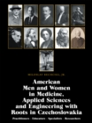 American Men and Women in Medicine, Applied Sciences and Engineering with Roots in Czechoslovakia : Practitioners - Educators - Specialists - Researchers - eBook