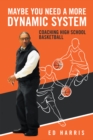 Maybe You Need a More Dynamic System : Coaching High School Basketball - eBook