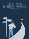 From   Zero   to    Three  Hundred : A   Bridge   Journey - eBook