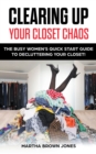 Clearing up Your Closet Chaos : The Busy Women's Quick Start Guide  to Decluttering Your Closet! - eBook