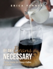 By Any Beans Necessary : Cheap Hacks for Fancy Coffee at Home - eBook