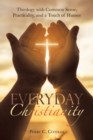 Everyday Christianity : Theology with Common Sense, Practicality, and a Touch of Humor - eBook