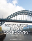 Newcastle Under Lockdown: a Deserted City - eBook