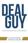 Deal Guy : The Life and Adventures of Alan Gelband - eBook