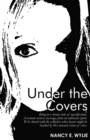 Under the Covers : Being in a Dream State of Mystification. a Woman Recieves Messages from an Unknown Spirit. to Be Shared with the Collective Whos Hearts Might Be Touched by This Unusual Vision of Vo - eBook