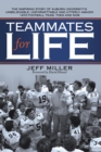Teammates for Life : The Inspiring Story of Auburn University's Unbelievable, Unforgettable and Utterly Amazin' 1972 Football Team, Then and Now - eBook