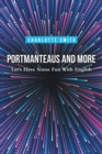 Portmanteaus and More : Let's Have Some Fun with English - eBook