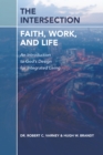 The Intersection: Faith, Work, and Life : An Introduction to God's Design for Integrated Living - eBook