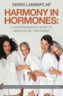 Harmony in Hormones: A Comprehensive Guide to Menopause Treatment : Empowering Women Through Hormone Replacement Therapy - eBook