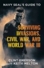 Navy SEAL's Guide to Surviving Invasions, Civil War, and World War III - eBook