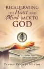 Recalibrating the Heart and Mind Back to God : Spiritual Victory Done by God's Wisdom - eBook